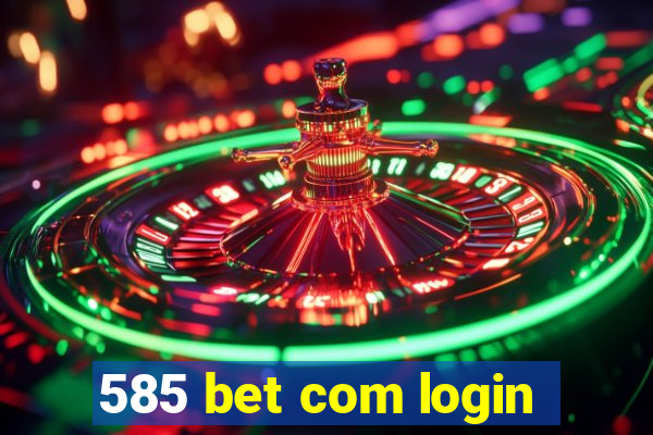 585 bet com login